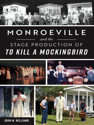 cover image of Monroeville and the Stage Production of to Kill a Mockingbird